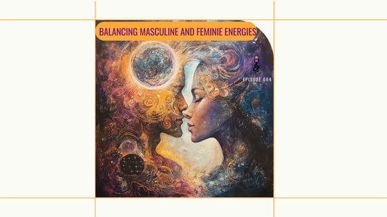 Balancing Masculine and Feminine Energies for Inner Harmony